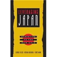 Leveraging Japan Marketing to the New Asia by Fields, George; Katahira, Hotaka; Wind, Yoram (Jerry); Gunther, Robert E., 9780787946630