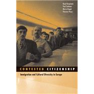 Contested Citizenship : Immigration and Cultural Diversity in Europe by Koopmans, Ruud; Statham, Paul; Giugni, Marco; Passy, Florence, 9780816646630
