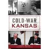 Cold War Kansas by Brewer, Landry, 9781467146630
