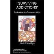 Surviving Addictions: Confessions of a Recovered Addict by Llewellyn, J., 9781847476630