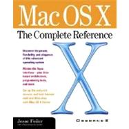 Mac OS X : The Complete Reference by Feiler, Jesse, 9780072126631