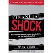 Financial Shock (Updated Edition), (Paperback) Global Panic and Government Bailouts--How We Got Here and What Must Be Done to Fix It by Zandi, Mark, 9780137016631