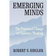 Emerging Minds The Process of Change in Children's Thinking by Siegler, Robert S., 9780195126631