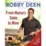 From Mama's Table to Mine Everybody's Favorite Comfort Foods at 350 Calories or Less: A Cookbook by Deen, Bobby; Clark, Melissa, 9780345536631