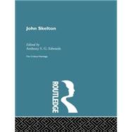John Skelton: The Critical Heritage by Edwards,Anthony, 9780415756631