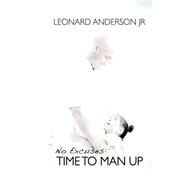 No Excuses: Time to Man Up by Anderson, Leonard, Jr.; Graphics, Gregory; Badeau, Chelsea, 9781507726631