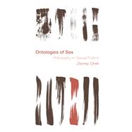 Ontologies of Sex Philosophy in Sexual Politics by Direk, Zeynep, 9781786606631