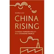 China Rising Chinese Foreign Policy in a Changing World by Liu, Guoli, 9780230206632