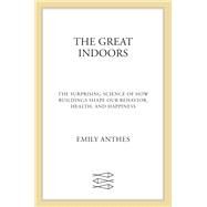 The Great Indoors by Anthes, Emily, 9780374166632