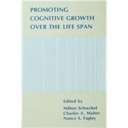 Promoting Cognitive Growth over the Life Span by Schwebel, Milton; Fagley, Nancy S.; Maher, Charles A., 9780805806632