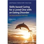 Skills-based Caring for a Loved One with an Eating Disorder: The New Maudsley Method by Treasure; Janet, 9781138826632