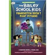 Frankenstein Doesn't Plant Petunias: A Graphix Chapters Book (The Adventures of the Bailey School Kids #2) by Jones, Marcia Thornton; Dadey, Debbie; Low, Pearl, 9781338736632