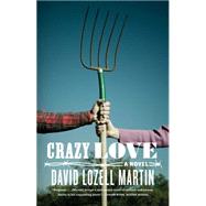Crazy Love A Novel by Martin, David Lozell, 9781416566632