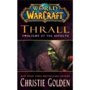 World of Warcraft: Thrall: Twilight of the Aspects by Golden, Christie, 9781439196632