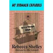 My Stomach Explodes by Shelley, Rebecca; Goldsmith, Abby, 9781463786632