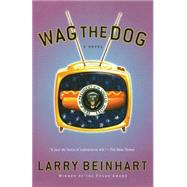 Wag the Dog A Novel by Beinhart, Larry, 9781560256632