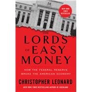 The Lords of Easy Money How the Federal Reserve Broke the American Economy by Leonard, Christopher, 9781982166632