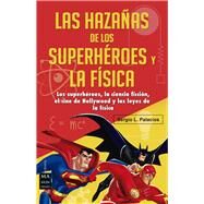 Las hazaas de los superhroes y la fsica Ciencia ficcin, superhroes, el cine de Hollywood y las leyes de la fsica by Palacios, Sergio L., 9788415256632