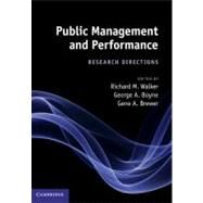 Public Management and Performance: Research Directions by Edited by Richard M. Walker , George A. Boyne , Gene A. Brewer, 9780521116633
