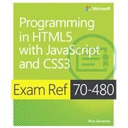 Exam Ref 70-480 Programming in HTML5 with JavaScript and CSS3 (MCSD) by Delorme, Rick, 9780735676633