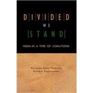 Divided We Stand : India in a Time of Coalitions by Paranjoy Guha Thakurta, 9780761936633