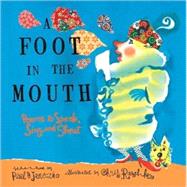 A Foot in the Mouth Poems to Speak, Sing and Shout by Janeczko, Paul B.; Raschka, Chris, 9780763606633