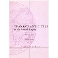 Transatlantic Ties in the Spanish Empire by Altman, Ida, 9780804736633