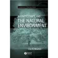 Business Ethics And The Natural Environment by Newton, Lisa H., 9781405116633
