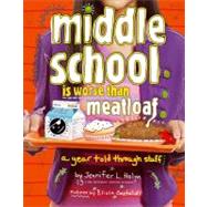 Middle School Is Worse Than Meatloaf A Year Told Through Stuff by Holm, Jennifer L.; Castaldi, Elicia, 9781442436633