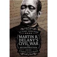 Martin R. Delany's Civil War and Reconstruction by Adeleke, Tunde, 9781496826633