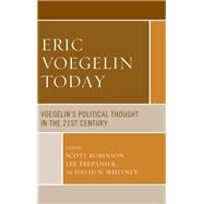 Eric Voegelin Today Voegelins Political Thought in the 21st Century by Robinson, Scott; Trepanier, Lee; Whitney, David; Corey, David D.; Harter, Nathan W.; Havers, Grant; Morrissey, Christopher S.; Robinson, Scott; Segrest, Scott Philip; Trepanier, Lee; Whitney, David, 9781498596633