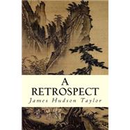 A Retrospect by Taylor, James Hudson, 9781507876633