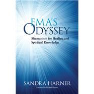 Ema's Odyssey Shamanism for Healing and Spiritual Knowledge by Harner, Sandra; Harner, Michael, 9781583946633