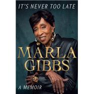 It's Never Too Late by Marla Gibbs, 9780063356634