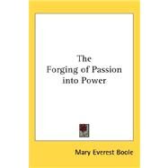 The Forging of Passion into Power by Boole, Mary Everest, 9780548006634