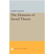 The Elements of Social Theory by Barnes, Barry, 9780691636634
