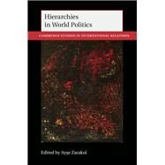 Hierarchies in World Politics by Zarakol, Ayse, 9781108416634