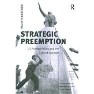 Strategic Preemption: US Foreign Policy and the Second Iraq War by Pauly,Robert J., 9781138426634