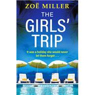 The Girls' Trip A page-turning holiday read filled with dark secrets and addictive twists by Miller, Zoe, 9781399726634