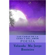 Las caras de la luna y del amor / The Faces of the Moon and Love by Besteiro, Yolanda Mara Jorge, 9781500906634