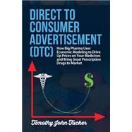 Direct to Consumer Advertisement - Dtc by Tucker, Timothy John, 9781508786634