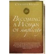 Becoming a Woman of Simplicity by Heald, Cynthia, 9781600066634