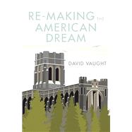 Re-Making the American Dream by Vaught, David, 9781728326634