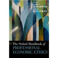 The Oxford Handbook of Professional Economic Ethics by DeMartino, George F.; McCloskey, Deirdre N., 9780199766635