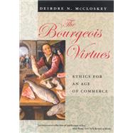 The Bourgeois Virtues by McCloskey, Deirdre N., 9780226556635