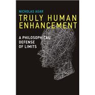 Truly Human Enhancement A Philosophical Defense of Limits by Agar, Nicholas, 9780262026635