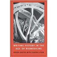 Writing History in the Age of Biomedicine by Cooter, Roger; Stein, Claudia, 9780300186635