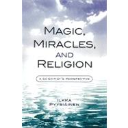 Magic, Miracles, and Religion A Scientist's Perspective by Pyysiinen, Ilkka, 9780759106635