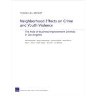 Neigborhood Effects on Crime and Youth Violence The Role of Business Improvement Districts in Los Angeles by MacDonald, John; Bluthenthan, Ricky N.; Golinelli, Daniela; Kofner, Aaron; Stokes, Robert J., 9780833046635