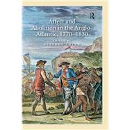 Affect and Abolition in the Anglo-Atlantic, 17701830 by Ahern,Stephen;Ahern,Stephen, 9781138276635